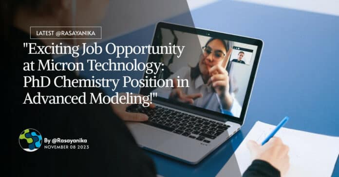 Micron Technology Hiring PhD Chemistry For Advanced Modeling Role!