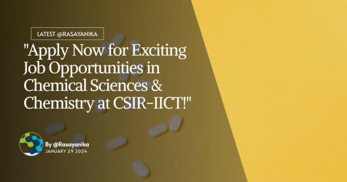 CSIR-IICT Multiple Project Vacancies For Chemical Sciences & Chemistry